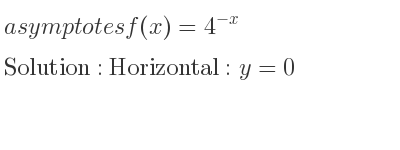 The asymptotes of f(x)=4^{-x} is Horizontal: y=0